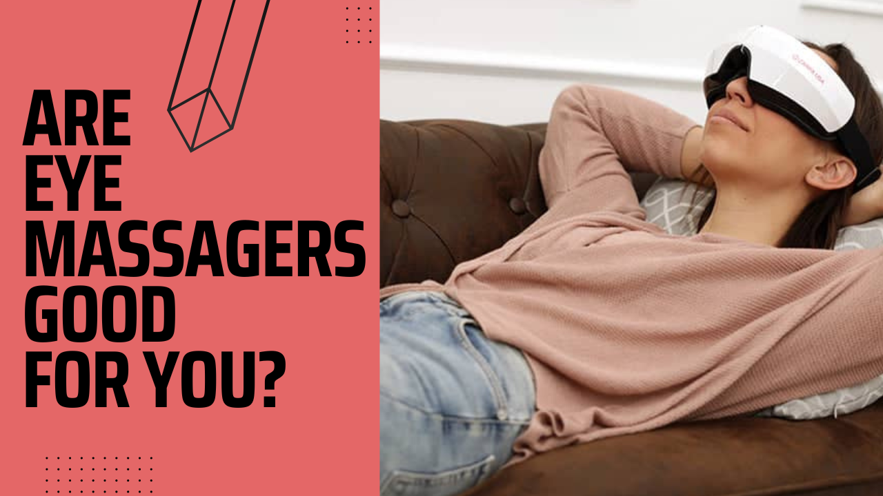 Are Eye Massagers Good For You?